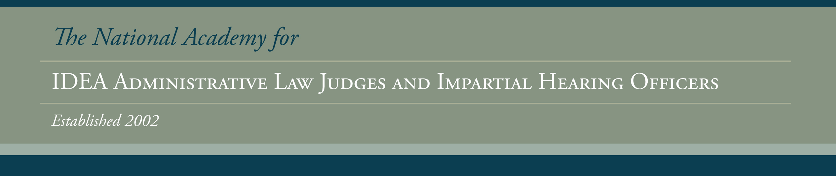 The National Academy for IDEA Administrative Law Judges and Impartial Hearing Officers Established 2002